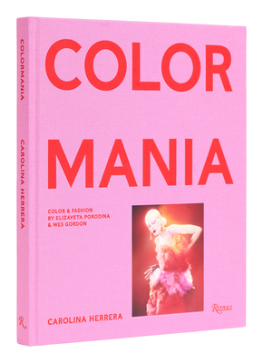 Carolina Herrera: Colormania - Color and Fashion - Herrera, Carolina, and Gordon, Wes (Compiled by), and Enninful, Edward (Introduction by)
