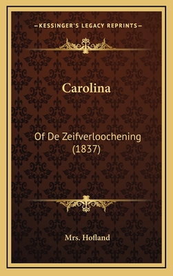 Carolina: Of de Zeifverloochening (1837) - Hofland, Mrs.