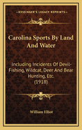 Carolina Sports by Land and Water: Including Incidents of Devil-Fishing, Wildcat, Deer and Bear Hunting, Etc. (1918)