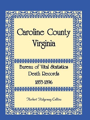 Caroline County, Virginia Bureau of Vital Statistics Death Records, 1853-1896 - Collins, Herbert Ridgeway, and Virginia