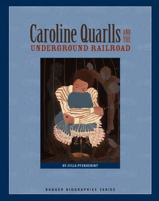 Caroline Quarlls and the Underground Railroad - Pferdehirt, Julia