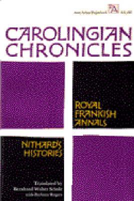 Carolingian Chronicles: Royal Frankish Annals and Nithard's Histories - Scholz, Bernhard Walter, and Rogers-Gardner, Barbara (Translated by)