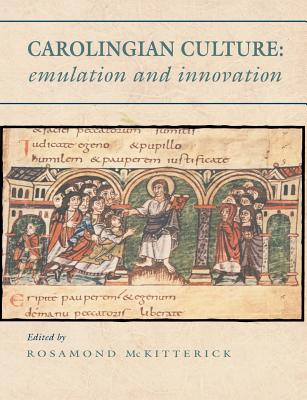 Carolingian Culture: Emulation and Innovation - McKitterick, Rosamond (Editor)