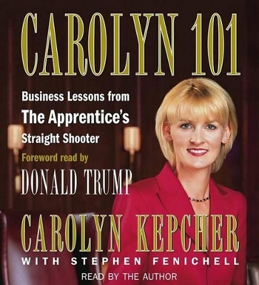 Carolyn 101: Business Lessons from the Apprentices Straight Shooter - Kepcher, Carolyn (Read by), and Fenichell, Stephen