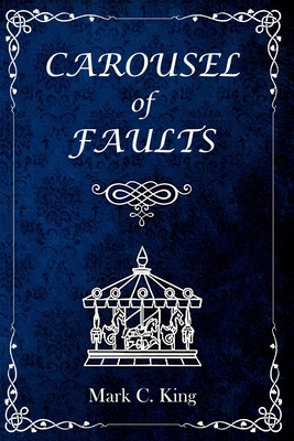 Carousel of Faults - King, Mark C