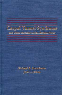 Carpal Tunnel Syndrome and Other Disorders of the Median Nerve - Rosenbaum, Richard B, and Ochoa, Jose, MD, PhD, Dsc