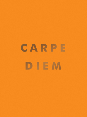 Carpe Diem: Inspirational Quotes and Awesome Affirmations for Seizing the Day - Publishers, Summersdale