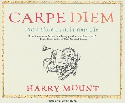 Carpe Diem: Put a Little Latin in Your Life - Mount, Harry, and Hoye, Stephen (Narrator)