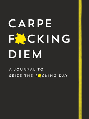 Carpe F*cking Diem Journal: Seize the F*cking Day - Sourcebooks