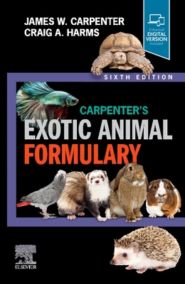 Carpenter's Exotic Animal Formulary - Carpenter, James W, MS, DVM (Editor), and Harms, Craig, DVM, PhD (Editor)