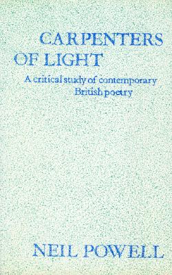 Carpenters of Light: Some Contemporary English Poets - Powell, Neil