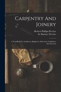 Carpentry And Joinery: A Text-book For Architects, Engineers, Surveyors, Craftsmen, And Students