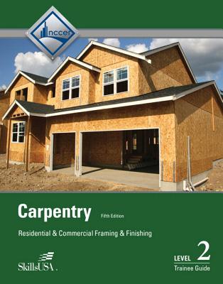 Carpentry: Residential and Commercial Framing and Finishing Level 2 Trainee Guide - NCCER