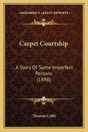 Carpet Courtship: A Story of Some Imperfect Persons (1898)