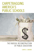 Carpetbagging America's Public Schools: The Radical Reconstruction of Public Education