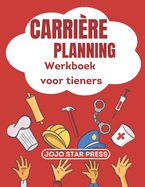 Carrire Planning Werkboek voor tieners (Nederlandse editie): Ontbrand je passie en bouw een zinvolle carrire op