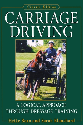 Carriage Driving: A Logical Approach Through Dressage Training - Bean, Heike, and Blanchard, Sarah