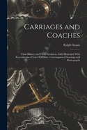 Carriages and Coaches: Their History and Their Evolution, Fully Illustrated With Reproductions From old Prints, Contemporary Drawings and Photographs