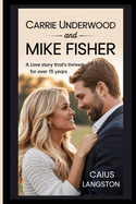 Carrie Underwood and Mike Fisher: A Love Story That's Thrived for Over 15 Years