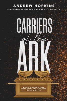 Carriers of the Ark - Hopkins, Andrew, and Nelson, Jerame (Foreword by), and Mills, Joshua (Foreword by)