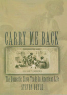 Carry Me Back: The Domestic Slave Trade in American Life