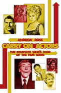 Carry on Actors: The Complete Who's Who of the Carry on Film Series