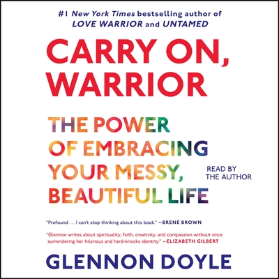 Carry On, Warrior: Thoughts on Life Unarmed - Melton, Glennon Doyle (Read by)