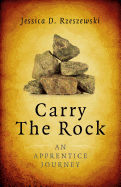 Carry the Rock - An Apprentice Journey