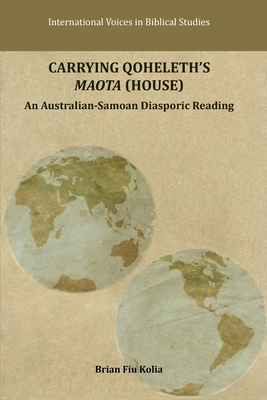 Carrying Qoheleth's Maota (House): An Australian-Samoan Diasporic Reading - Kolia, Brian Fiu