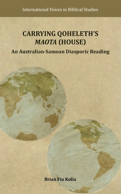 Carrying Qoheleth's Maota (House): An Australian-Samoan Diasporic Reading - Kolia, Brian Fiu