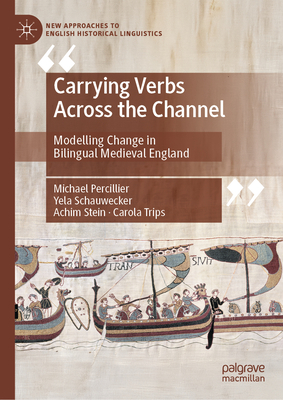 Carrying Verbs Across the Channel: Modelling Change in Bilingual Medieval England - Percillier, Michael, and Schauwecker, Yela, and Stein, Achim