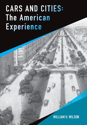 Cars and Cities: The American Experience - Wilson, William H