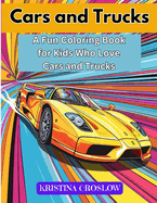 Cars and Trucks: A Fun Coloring Book for Kids Who Love Cars and Trucks