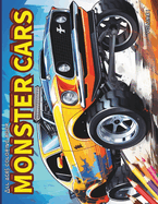 Cars Coloring Book: MONSTER CARS, stress relief and relaxation: Fuel Your Imagination, Vibrant Journey of Power, Fun For ALL AGES
