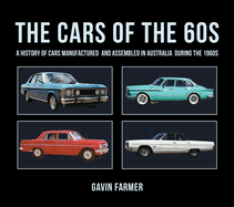 Cars of the 60s: A History of Cars Manufactured and Assembled in Australia during the 1960s