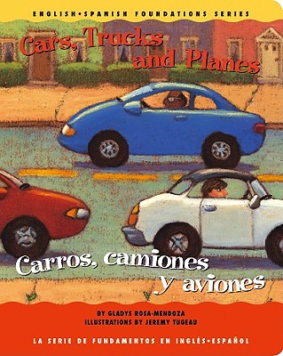 Cars, Trucks and Planes/Carros, Camiones y Aviones - Rosa-Mendoza, Gladys, and Tugeau, Jeremy (Illustrator)