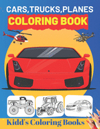 Cars, Trucks, Planes Coloring Book: Unique Coloring Pages For Kids Ages 2-4, 4-8