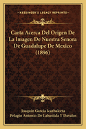 Carta Acerca del Origen de la Imagen de Nuestra Senora de Guadalupe de Mexico (Classic Reprint)
