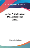 Cartas a Un Senador de La Republica (1895)