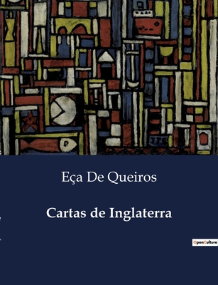 Cartas de Inglaterra - de Queiros, E?a