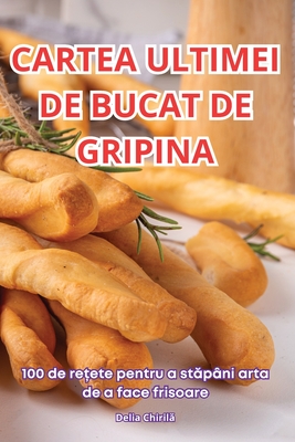 Cartea Ultimei de Bucat de Gripina - Delia Chiril 