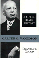 Carter G. Woodson: A Life in Black History