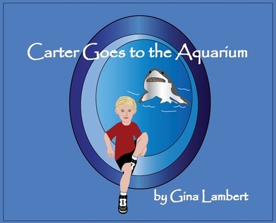 Carter Goes to the Aquarium - Lambert, Gina