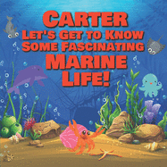 Carter Let's Get to Know Some Fascinating Marine Life!: Personalized Baby Books with Your Child's Name in the Story - Ocean Animals Books for Toddlers - Children's Books Ages 1-3