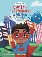 Carter the Conqueror Fights Back: A Children's Book to Inspire Kids With Cancer