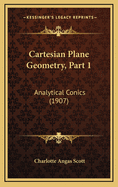 Cartesian Plane Geometry, Part 1: Analytical Conics (1907)