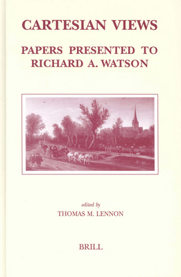 Cartesian Views: Papers Presented to Richard A. Watson - Lennon, Thomas (Editor)