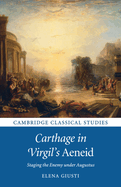 Carthage in Virgil's Aeneid: Staging the Enemy under Augustus