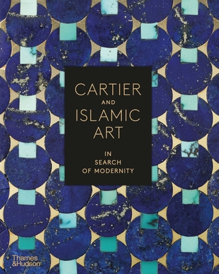 Cartier and Islamic Art: In Search of Modernity - Lepeu, Pascale (Text by), and Petit, Violette (Text by), and Heynon-Reynaud, Judith (Text by)