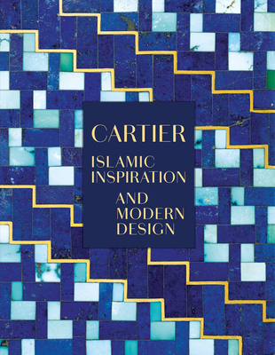 Cartier: Islamic Inspiration and Modern Design - Posseme, Evelyne (Text by), and Henon-Raynaud, Judith (Text by)